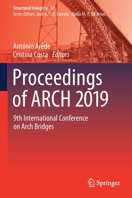 Proceedings of Arch 2019: 9th International Conference on Arch Bridges - Arde, Antnio (Editor), and Costa, Cristina (Editor)