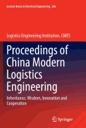Proceedings of China Modern Logistics Engineering: Inheritance, Wisdom, Innovation and Cooperation