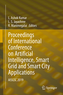 Proceedings of International Conference on Artificial Intelligence, Smart Grid and Smart City Applications: AISGSC 2019 - Kumar, L. Ashok (Editor), and Jayashree, L. S. (Editor), and Manimegalai, R. (Editor)