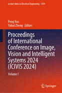 Proceedings of International Conference on Image, Vision and Intelligent Systems 2024 (ICIVIS 2024): Volume I