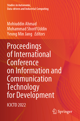 Proceedings of International Conference on Information and Communication Technology for Development: ICICTD 2022 - Ahmad, Mohiuddin (Editor), and Uddin, Mohammad Shorif (Editor), and Jang, Yeong Min (Editor)