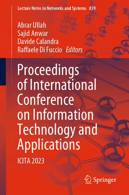 Proceedings of International Conference on Information Technology and Applications: ICITA 2023 - Ullah, Abrar (Editor), and Anwar, Sajid (Editor), and Calandra, Davide (Editor)