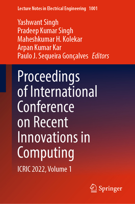Proceedings of International Conference on Recent Innovations in Computing: ICRIC 2022, Volume 1 - Singh, Yashwant (Editor), and Singh, Pradeep Kumar (Editor), and Kolekar, Maheshkumar H. (Editor)