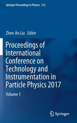 Proceedings of International Conference on Technology and Instrumentation in Particle Physics 2017: Volume 1 - Liu, Zhen-An (Editor)