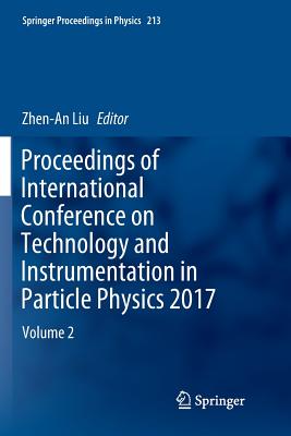 Proceedings of International Conference on Technology and Instrumentation in Particle Physics 2017: Volume 2 - Liu, Zhen-An (Editor)