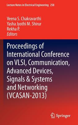 Proceedings of International Conference on VLSI, Communication, Advanced Devices, Signals & Systems and Networking (VCASAN-2013) - Chakravarthi, Veena S. (Editor), and Shirur, Yasha Jyothi M. (Editor), and P., Rekha (Editor)