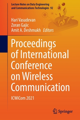 Proceedings of International Conference on Wireless Communication: ICWiCom 2021 - Vasudevan, Hari (Editor), and Gajic, Zoran (Editor), and Deshmukh, Amit A. (Editor)