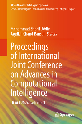 Proceedings of International Joint Conference on Advances in Computational Intelligence: IJCACI 2024, Volume 1 - Uddin, Mohammad Shorif (Editor), and Bansal, Jagdish Chand (Editor)