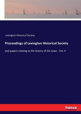 Proceedings of Lexington Historical Society: and papers relating to the history of the town - Vol. 4 - Lexington Historical Society