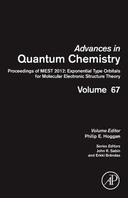 Proceedings of Mest 2012: Exponential Type Orbitals for Molecular Electronic Structure Theory: Volume 67 - Hoggan, Philip E