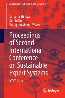 Proceedings of Second International Conference on Sustainable Expert Systems: ICSES 2021 - Shakya, Subarna (Editor), and Du, Ke-Lin (Editor), and Haoxiang, Wang (Editor)