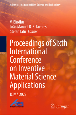 Proceedings of Sixth International Conference on Inventive Material Science Applications: ICIMA 2023 - Bindhu, V. (Editor), and Tavares, Joo Manuel R. S. (Editor), and Talu, Stefan (Editor)