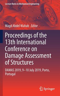 Proceedings of the 13th International Conference on Damage Assessment of Structures: Damas 2019, 9-10 July 2019, Porto, Portugal - Wahab, Magd Abdel (Editor)