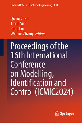 Proceedings of the 16th International Conference on Modelling, Identification and Control (ICMIC2024) - Chen, Qiang (Editor), and Su, Tingli (Editor), and Liu, Peng (Editor)