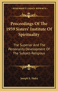 Proceedings of the 1959 Sisters' Institute of Spirituality: The Superior and the Personality Development of the Subject-Religious