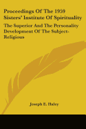 Proceedings Of The 1959 Sisters' Institute Of Spirituality: The Superior And The Personality Development Of The Subject-Religious