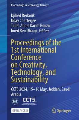 Proceedings of the 1st International Conference on Creativity, Technology, and Sustainability: CCTS 2024, 15-16 May, Jeddah, Saudi Arabia - Berkouk, Djihed (Editor), and Chatterjee, Uday (Editor), and Bouzir, Tallal Abdel Karim (Editor)