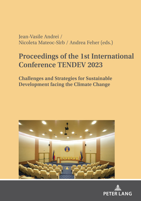 Proceedings of the 1st International Conference TENDEV 2023: Challenges and Strategies for Sustainable Development facing the Climate Change - Andrei, Jean Vasile (Editor), and MATEOC-SRB, Nicoleta (Editor), and Feher, Andrea (Editor)