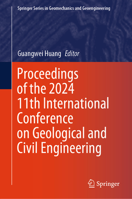 Proceedings of the 2024 11th International Conference on Geological and Civil Engineering - Huang, Guangwei (Editor)