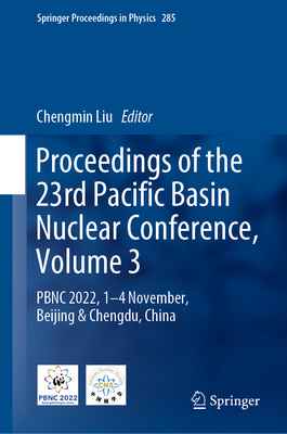 Proceedings of the 23rd Pacific Basin Nuclear Conference, Volume 3: PBNC 2022, 1 - 4 November, Beijing & Chengdu, China - Liu, Chengmin (Editor)