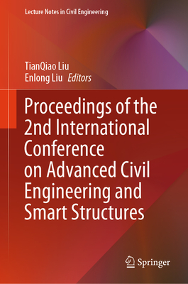 Proceedings of the 2nd International Conference on Advanced Civil Engineering and Smart Structures - Liu, TianQiao (Editor), and Liu, Enlong (Editor)