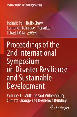 Proceedings of the 2nd International Symposium on Disaster Resilience and Sustainable Development: Volume 1 - Multi-Hazard Vulnerability, Climate Change and Resilience Building - Pal, Indrajit (Editor), and Shaw, Rajib (Editor), and Ichinose, Tomonori (Editor)