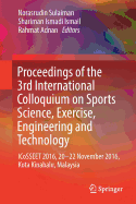 Proceedings of the 3rd International Colloquium on Sports Science, Exercise, Engineering and Technology: ICoSSEET 2016, 20-22 November 2016, Kota Kinabalu, Malaysia