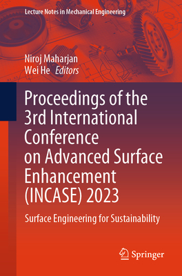 Proceedings of the 3rd International Conference on Advanced Surface Enhancement (INCASE) 2023: Surface Engineering for Sustainability - Maharjan, Niroj (Editor), and He, Wei (Editor)