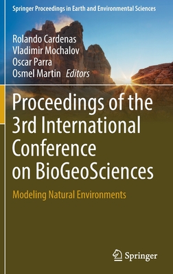 Proceedings of the  3rd International Conference on BioGeoSciences: Modeling Natural Environments - Cardenas, Rolando (Editor), and Mochalov, Vladimir (Editor), and Parra, Oscar (Editor)