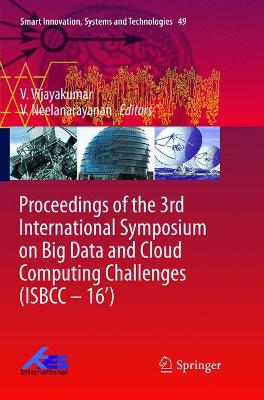 Proceedings of the 3rd International Symposium on Big Data and Cloud Computing Challenges (Isbcc - 16') - Vijayakumar, V (Editor), and Neelanarayanan, V (Editor)