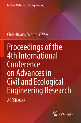Proceedings of the 4th International Conference on Advances in Civil and Ecological Engineering Research: ACEER2022 - Weng, Chih-Huang (Editor)