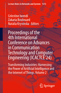 Proceedings of the 4th International Conference on Advances in Communication Technology and Computer Engineering (ICACTCE'24): Transforming Industries: Harnessing the Power of Artificial Intelligence and the Internet of Things. Volume 1