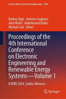 Proceedings of the 4th International Conference on Electronic Engineering and Renewable Energy Systems--Volume 1: Iceere 2024, Saidia, Morocco - Hajji, Bekkay (Editor), and Gagliano, Antonio (Editor), and Mellit, Adel (Editor)