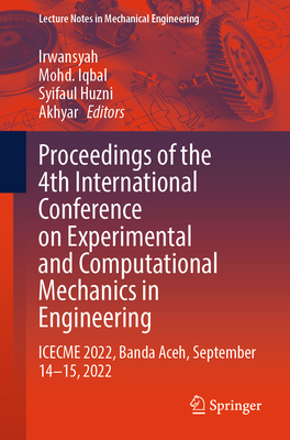 Proceedings of the 4th International Conference on Experimental and Computational Mechanics in Engineering: Icecme 2022, Banda Aceh, September 14-15, 2022 - Irwansyah (Editor), and Iqbal, Mohd (Editor), and Huzni, Syifaul (Editor)