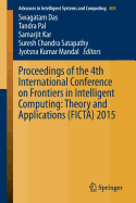 Proceedings of the 4th International Conference on Frontiers in Intelligent Computing: Theory and Applications (Ficta) 2015