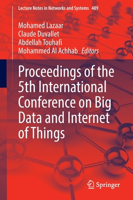 Proceedings of the 5th International Conference on Big Data and Internet of Things - Lazaar, Mohamed (Editor), and Duvallet, Claude (Editor), and Touhafi, Abdellah (Editor)