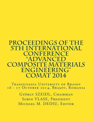 Proceedings of the 5th International Conference: Transilvania University of Brasov 16 - 17 October 2014, Brasov, Romania - Szeidl, Gyorgy, and Vlase, Sorin (Director), and Dediu, Michael M (Editor)