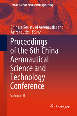 Proceedings of the 6th China Aeronautical Science and Technology Conference: Volume II - Chinese Society of Aeronautics and Astronautics (Editor)