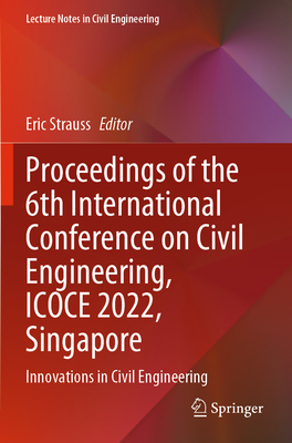 Proceedings of the 6th International Conference on Civil Engineering, ICOCE 2022, Singapore: Innovations in Civil Engineering - Strauss, Eric (Editor)