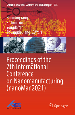 Proceedings of the 7th International Conference on Nanomanufacturing (nanoMan2021) - Yang, Shuming (Editor), and Luo, Xichun (Editor), and Yan, Yongda (Editor)