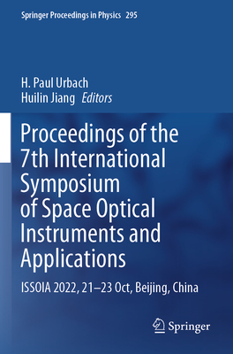 Proceedings of the 7th International Symposium of Space Optical Instruments and Applications: Issoia 2022, 21-23 Oct, Beijing, China - Urbach, H Paul (Editor), and Jiang, Huilin (Editor)