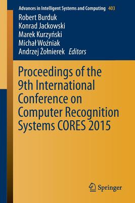 Proceedings of the 9th International Conference on Computer Recognition Systems Cores 2015 - Burduk, Robert (Editor), and Jackowski, Konrad (Editor), and Kurzynski, Marek (Editor)