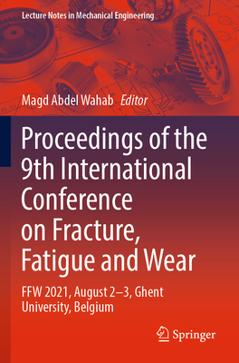 Proceedings of the 9th International Conference on Fracture, Fatigue and Wear: FFW 2021, August 2-3, Ghent University, Belgium - Abdel Wahab, Magd (Editor)