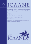 Proceedings of the 9th International Congress on the Archaeology of the Ancient Near East: June 9-13, 2014, University of Basel. Volume 1: Travelling Images - Transfer and Transformation of Visual Ideas; Dealing with the Past: Finds, Booty, Gifts...