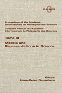 Proceedings of the Acadamie International de Philosphie des sciences. Comptes Rendu de l'Acadmie Internationale de Philosphie des Sciences. Tome III. Models and Representations in Science
