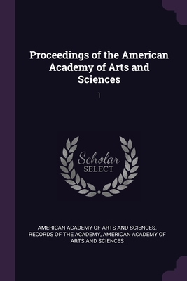 Proceedings of the American Academy of Arts and Sciences: 1 - American Academy of Arts and Sciences R (Creator), and American Academy of Arts and Sciences (Creator)