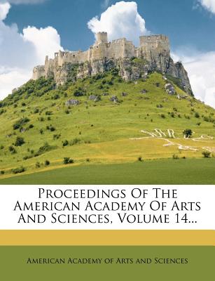 Proceedings of the American Academy of Arts and Sciences, Volume 14... - American Academy of Arts & Sciences (Creator), and American Academy of Arts and Sciences (Creator)