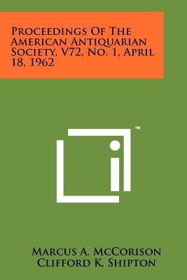 Proceedings of the American Antiquarian Society, V72, No. 1, April 18, 1962 - McCorison, Marcus A