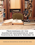 Proceedings of the American Geographical and Statistical Society, Volume 14