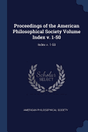 Proceedings of the American Philosophical Society Volume Index V. 1-50: Index V. 1-50